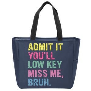 Admit It Youll Low Key Miss Me Bruh Funny Bruh Teacheers Zip Tote Bag