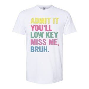 Admit It Youll Low Key Miss Me Bruh Funny Bruh Teacheers Softstyle CVC T-Shirt