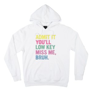 Admit It Youll Low Key Miss Me Bruh Funny Bruh Teacheers Hoodie