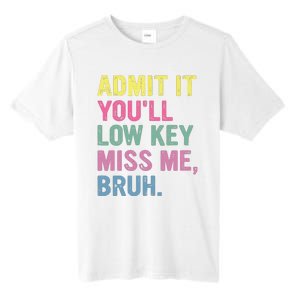 Admit It Youll Low Key Miss Me Bruh Funny Bruh Teacheers Tall Fusion ChromaSoft Performance T-Shirt