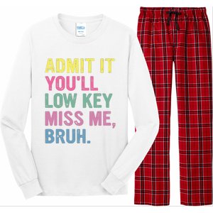 Admit It Youll Low Key Miss Me Bruh Funny Bruh Teacheers Long Sleeve Pajama Set