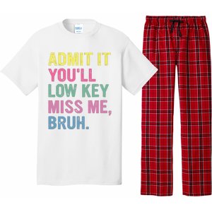 Admit It Youll Low Key Miss Me Bruh Funny Bruh Teacheers Pajama Set