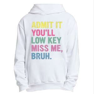 Admit It Youll Low Key Miss Me Bruh Funny Bruh Teacheers Urban Pullover Hoodie