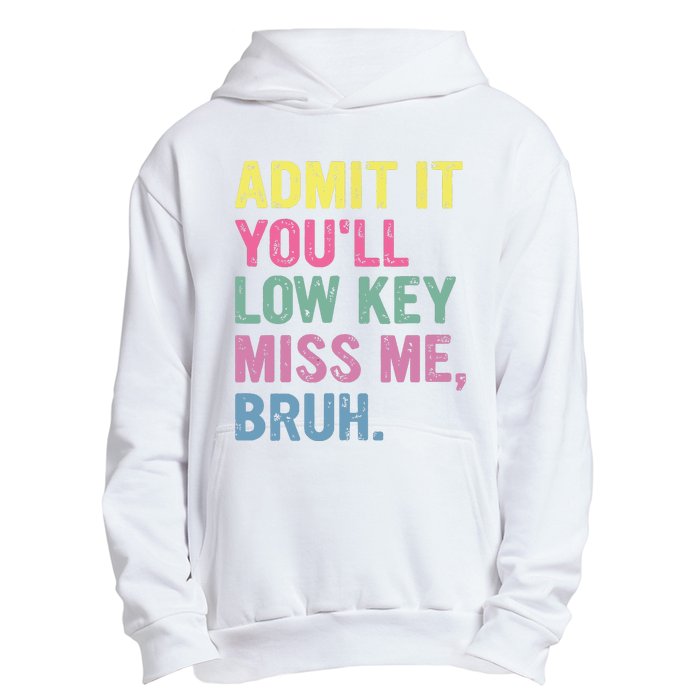 Admit It Youll Low Key Miss Me Bruh Funny Bruh Teacheers Urban Pullover Hoodie