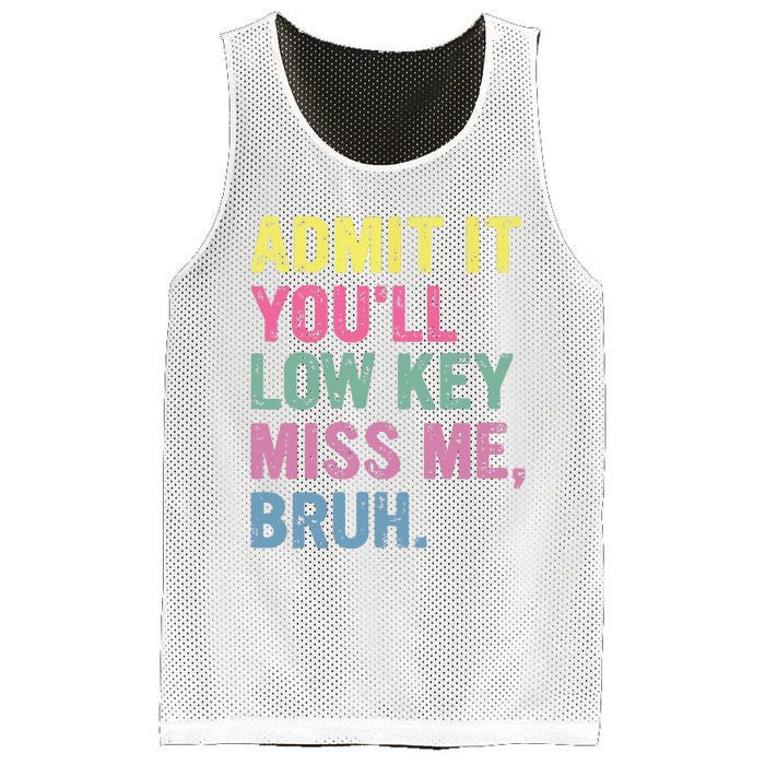 Admit It Youll Low Key Miss Me Bruh Funny Bruh Teacheers Mesh Reversible Basketball Jersey Tank