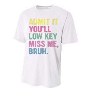 Admit It Youll Low Key Miss Me Bruh Funny Bruh Teacheers Performance Sprint T-Shirt