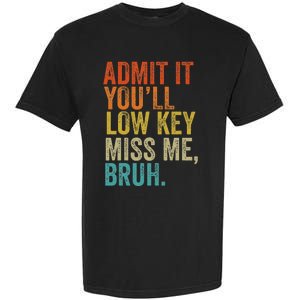 Admit It YouLl Low Key Miss Me Bruh Teachers Garment-Dyed Heavyweight T-Shirt