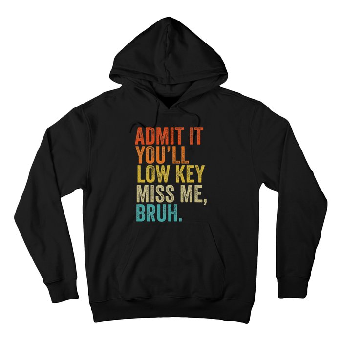 Admit It YouLl Low Key Miss Me Bruh Teachers Hoodie