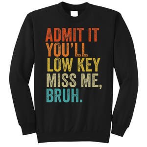 Admit It YouLl Low Key Miss Me Bruh Teachers Sweatshirt