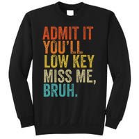 Admit It YouLl Low Key Miss Me Bruh Teachers Sweatshirt