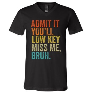 Admit It YouLl Low Key Miss Me Bruh Teachers V-Neck T-Shirt