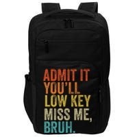 Admit It YouLl Low Key Miss Me Bruh Teachers Impact Tech Backpack