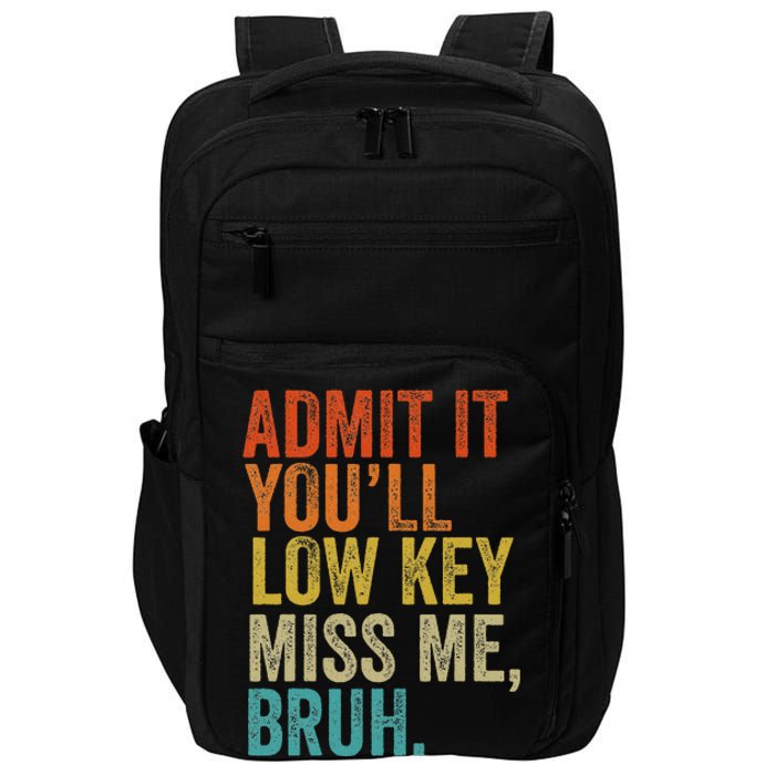 Admit It YouLl Low Key Miss Me Bruh Teachers Impact Tech Backpack