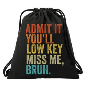 Admit It YouLl Low Key Miss Me Bruh Teachers Drawstring Bag