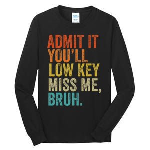 Admit It YouLl Low Key Miss Me Bruh Teachers Tall Long Sleeve T-Shirt