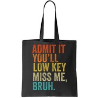 Admit It YouLl Low Key Miss Me Bruh Teachers Tote Bag