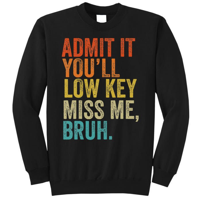 Admit It YouLl Low Key Miss Me Bruh Teachers Tall Sweatshirt