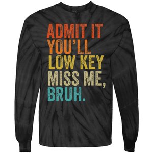 Admit It YouLl Low Key Miss Me Bruh Teachers Tie-Dye Long Sleeve Shirt