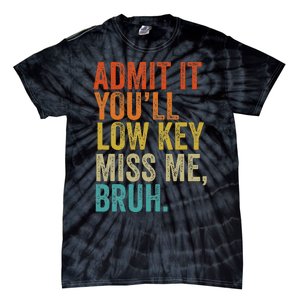 Admit It YouLl Low Key Miss Me Bruh Teachers Tie-Dye T-Shirt