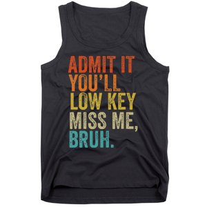 Admit It YouLl Low Key Miss Me Bruh Teachers Tank Top