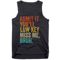 Admit It YouLl Low Key Miss Me Bruh Teachers Tank Top