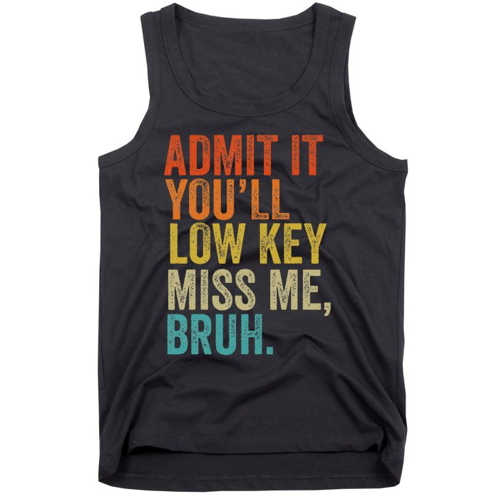 Admit It YouLl Low Key Miss Me Bruh Teachers Tank Top