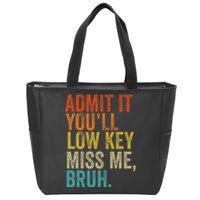 Admit It YouLl Low Key Miss Me Bruh Teachers Zip Tote Bag