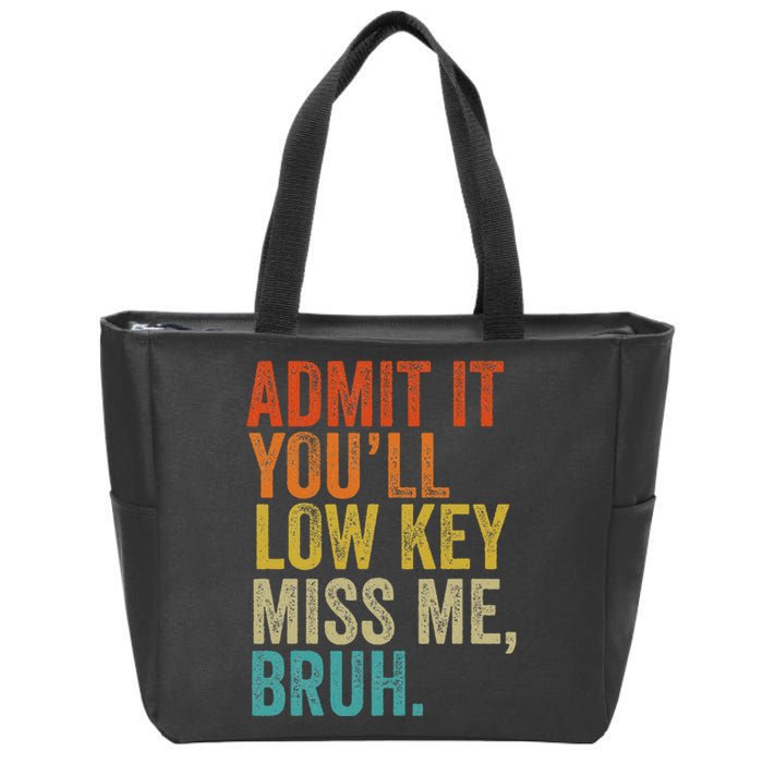 Admit It YouLl Low Key Miss Me Bruh Teachers Zip Tote Bag