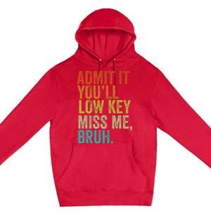 Admit It YouLl Low Key Miss Me Bruh Teachers Premium Pullover Hoodie