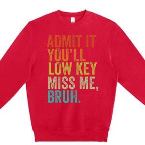 Admit It YouLl Low Key Miss Me Bruh Teachers Premium Crewneck Sweatshirt