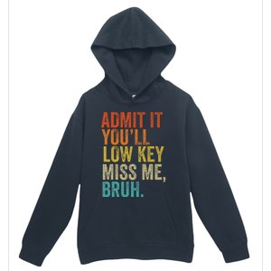 Admit It YouLl Low Key Miss Me Bruh Teachers Urban Pullover Hoodie