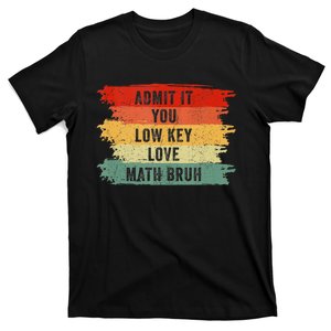 Admit It You Low Key Love Math Bruh T-Shirt