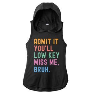 Admit It YouLl Low Key Miss Me Bruh Funny Bruh Teacher Ladies PosiCharge Tri-Blend Wicking Draft Hoodie Tank