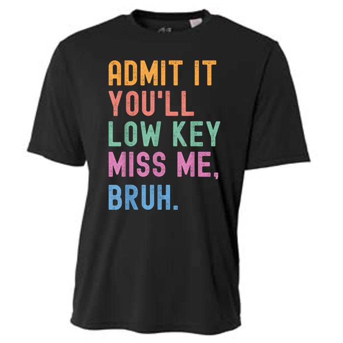 Admit It YouLl Low Key Miss Me Bruh Funny Bruh Teacher Cooling Performance Crew T-Shirt