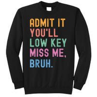 Admit It YouLl Low Key Miss Me Bruh Funny Bruh Teacher Sweatshirt