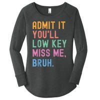 Admit It YouLl Low Key Miss Me Bruh Funny Bruh Teacher Women's Perfect Tri Tunic Long Sleeve Shirt