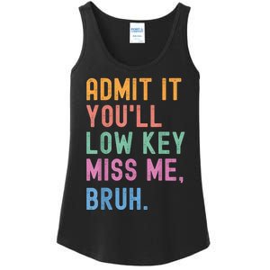 Admit It YouLl Low Key Miss Me Bruh Funny Bruh Teacher Ladies Essential Tank