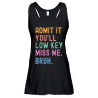 Admit It YouLl Low Key Miss Me Bruh Funny Bruh Teacher Ladies Essential Flowy Tank