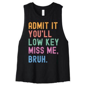 Admit It YouLl Low Key Miss Me Bruh Funny Bruh Teacher Women's Racerback Cropped Tank