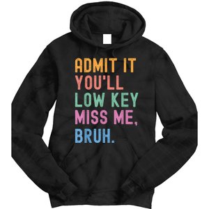 Admit It YouLl Low Key Miss Me Bruh Funny Bruh Teacher Tie Dye Hoodie