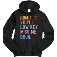 Admit It YouLl Low Key Miss Me Bruh Funny Bruh Teacher Tie Dye Hoodie