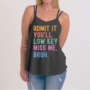 Admit It YouLl Low Key Miss Me Bruh Funny Bruh Teacher Women's Strappy Tank