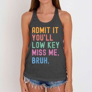 Admit It YouLl Low Key Miss Me Bruh Funny Bruh Teacher Women's Knotted Racerback Tank