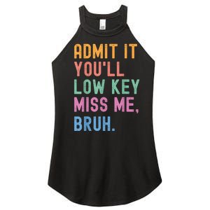 Admit It YouLl Low Key Miss Me Bruh Funny Bruh Teacher Women's Perfect Tri Rocker Tank