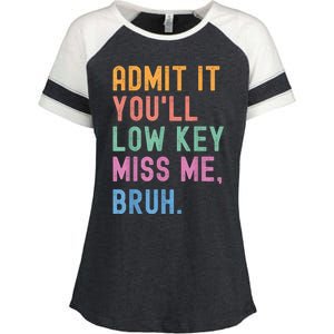 Admit It YouLl Low Key Miss Me Bruh Funny Bruh Teacher Enza Ladies Jersey Colorblock Tee