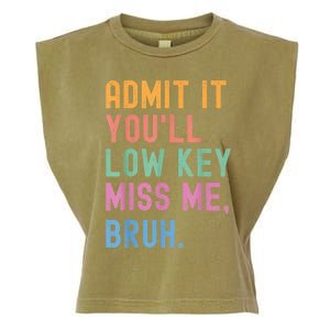 Admit It YouLl Low Key Miss Me Bruh Funny Bruh Teacher Garment-Dyed Women's Muscle Tee