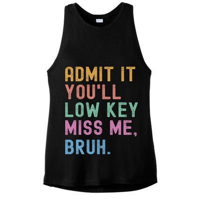 Admit It You'll Low Key Miss Me Bruh Funny Bruh Teacher Ladies PosiCharge Tri-Blend Wicking Tank