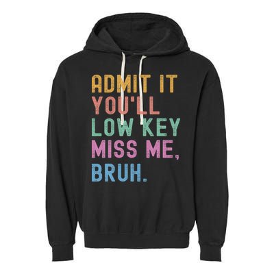 Admit It You'll Low Key Miss Me Bruh Funny Bruh Teacher Garment-Dyed Fleece Hoodie