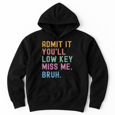Admit It You'll Low Key Miss Me Bruh Funny Bruh Teacher Hoodie