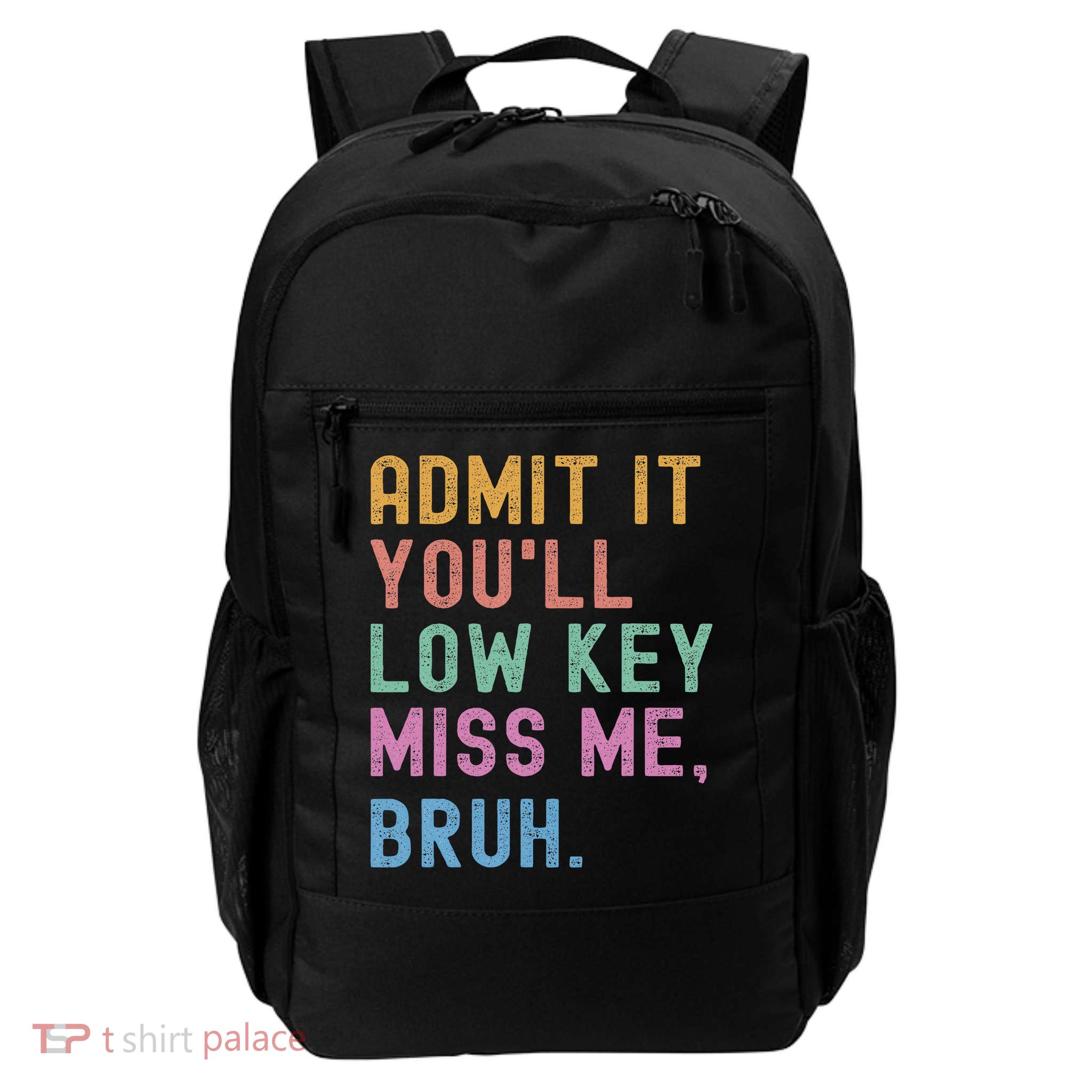 Admit It You'll Low Key Miss Me Bruh Funny Bruh Teacher Backpack